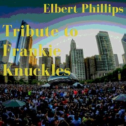Elbert Phillips - Tribute to Frankie Knuckles